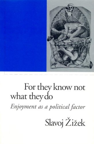 For They Know Not What They Do: Enjoyment as a Political Factor (Phronesis)
