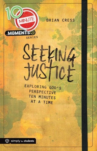 10 Minute Moments: Seeking Justice: Exploring God's Perspective Ten Minutes at a Time