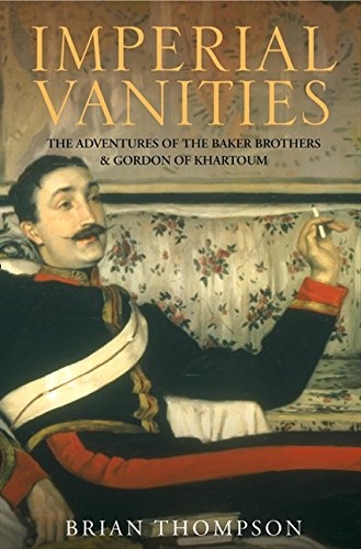 Imperial Vanities : The Adventures of the Baker Brothers and Gordon of Khartoum