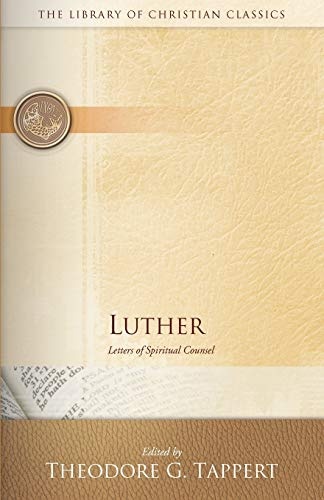 Luther: Letters of Spiritual Counsel (The Library of Christian Classics)