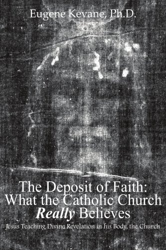 The Deposit of Faith: What the Catholic Church Really Believes: Jesus Teaching Divine Revelation in his Body, the Church