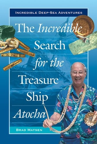 The Incredible Search for the Treasure Ship Atocha (Incredible Deep-Sea Adventures)