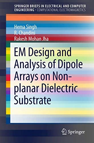 EM Design and Analysis of Dipole Arrays on Non-planar Dielectric Substrate (SpringerBriefs in Electrical and Computer Engineering)
