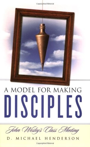 A Model for Making Disciples: John Wesley's Class Meeting