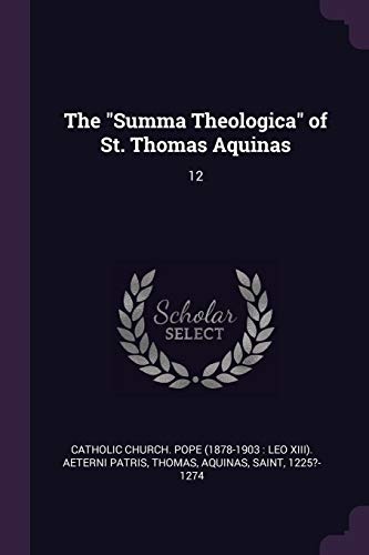 The "Summa Theologica" of St. Thomas Aquinas: 12