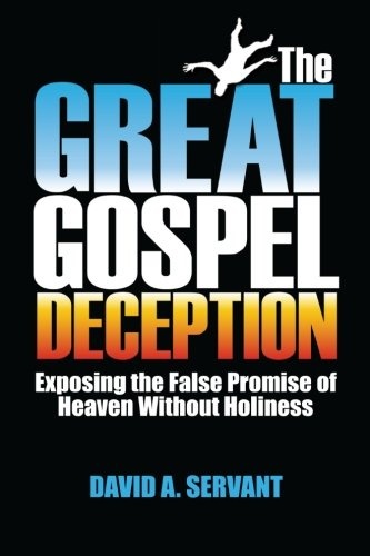 The Great Gospel Deception: Exposing the False Promise of  Heaven Without Holiness