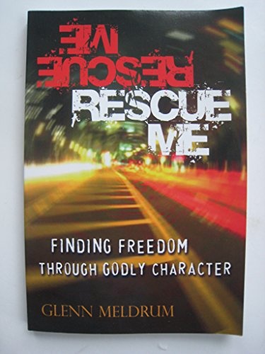 Rescue Me Finding Freedom Through Godly Character