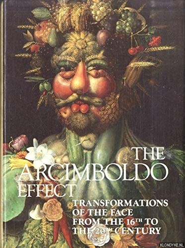 The Arcimboldo Effect: Transformations of the Face from the 16th to the 20th Century