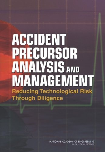 Accident Precursor Analysis and Management: Reducing Technological Risk Through Diligence