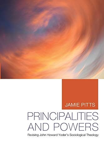 Principalities and Powers: Revising John Howard Yoder's Sociological Theology