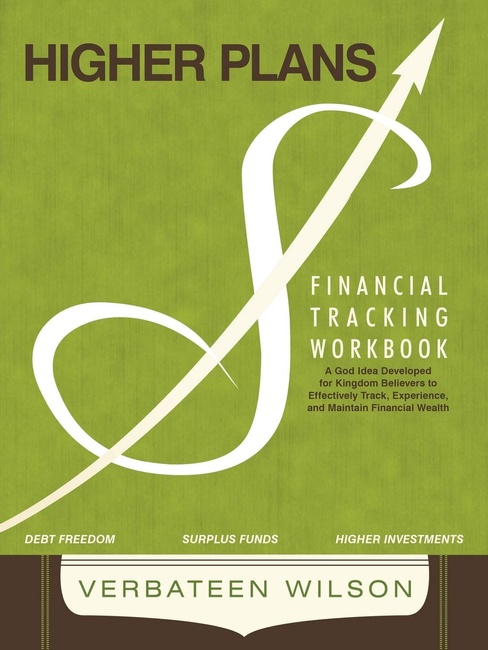 Higher Plans: Financial Tracking Workbook; A God Idea Developed for Kingdom Believers to Effectively Track, Experience and Maintain Financial Wealth