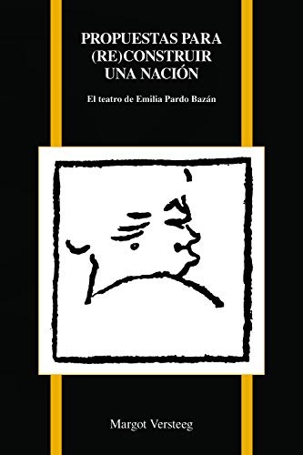 Propuestas par (re)construir una naciÃ³n: El teatro de Emilia Pardo BazÃ¡n (Purdue Studies in Romance Literatures, 76) (Spanish Edition)