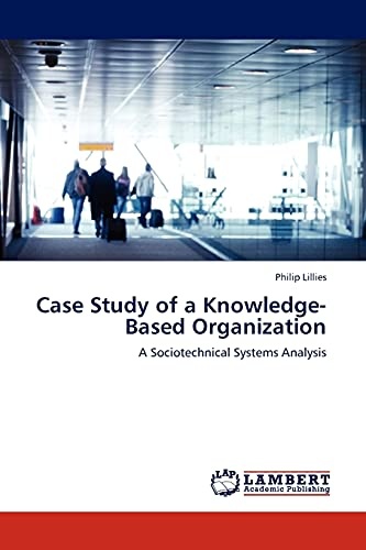 Case Study of a Knowledge-Based Organization: A Sociotechnical Systems Analysis