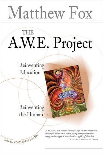 The A.W.E. Project: Reinventing Education, Reinventing the Human