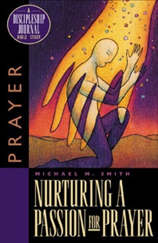 Nurturing a Passion for Prayer: A Discipleship Journal Bible Study