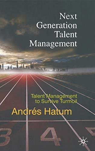 Next Generation Talent Management: Talent Management to Survive Turmoil