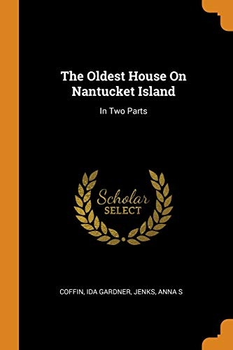 The Oldest House on Nantucket Island: In Two Parts