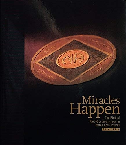 Miracles happen: The birth of Narcotics Anonymous in words and pictures