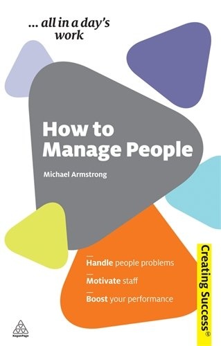 How to Manage People: Handle People Problems; Motivate Staff; Boost Your Performance (Sunday Times Creating Success)