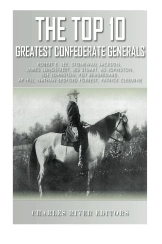 The Top 10 Greatest Confederate Generals: Robert E. Lee, Stonewall Jackson, James Longstreet, JEB Stuart, A.P. Hill, Nathan Bedford Forrest, Joseph E. ... P.G.T. Beauregard and Patrick Cleburne