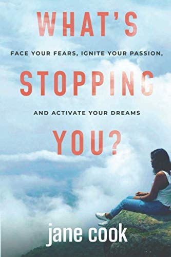 What's Stopping You?: Face Your Fears, Ignite Your Passion, and Activate Your Dreams