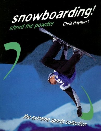 Snowboarding!: Shred the Powder (Extreme Sports)