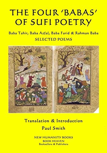 The Four 'Babas' of Sufi Poetry: Baba Tahir, Baba Azfal, Baba Farid & Rahman Baba SELECTED POEMS