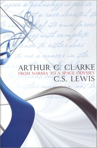 From Narnia to a Space Odyssey : The War of Ideas Between Arthur C. Clarke and C.S. Lewis