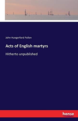 Acts of English martyrs: Hitherto unpublished