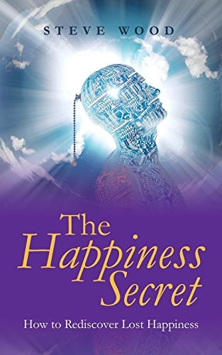 The Happiness Secret: How to Rediscover Lost Happiness