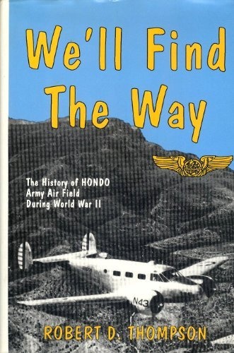 We'll Find the Way: History of Hondo Air Field During World War II