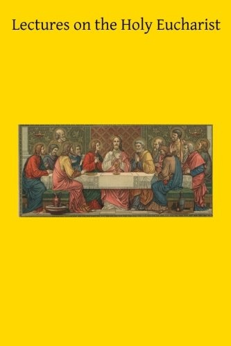 Lectures on the Holy Eucharist