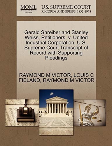 Gerald Shreiber and Stanley Weiss, Petitioners, v. United Industrial Corporation. U.S. Supreme Court Transcript of Record with Supporting Pleadings
