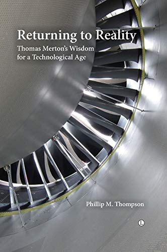 Returning to Reality: Thomas Merton's Wisdom for a Technological Age