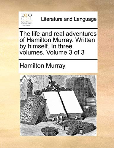 The life and real adventures of Hamilton Murray. Written by himself. In three volumes. Volume 3 of 3