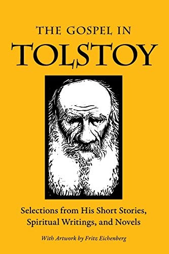 The Gospel in Tolstoy: Selections from His Short Stories, Spiritual Writings & Novels (The Gospel in Great Writers)