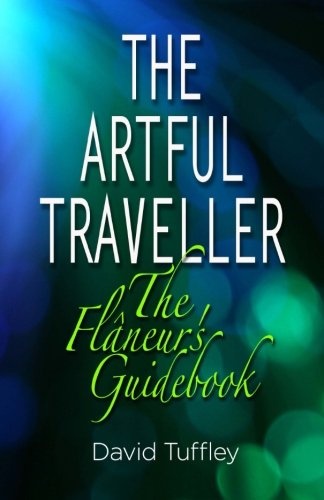 The Artful Traveller: The FlÃ¢neur's Guidebook