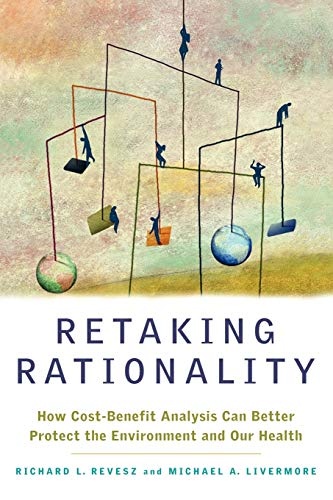Retaking Rationality: How Cost-Benefit Analysis Can Better Protect the Environment and Our Health