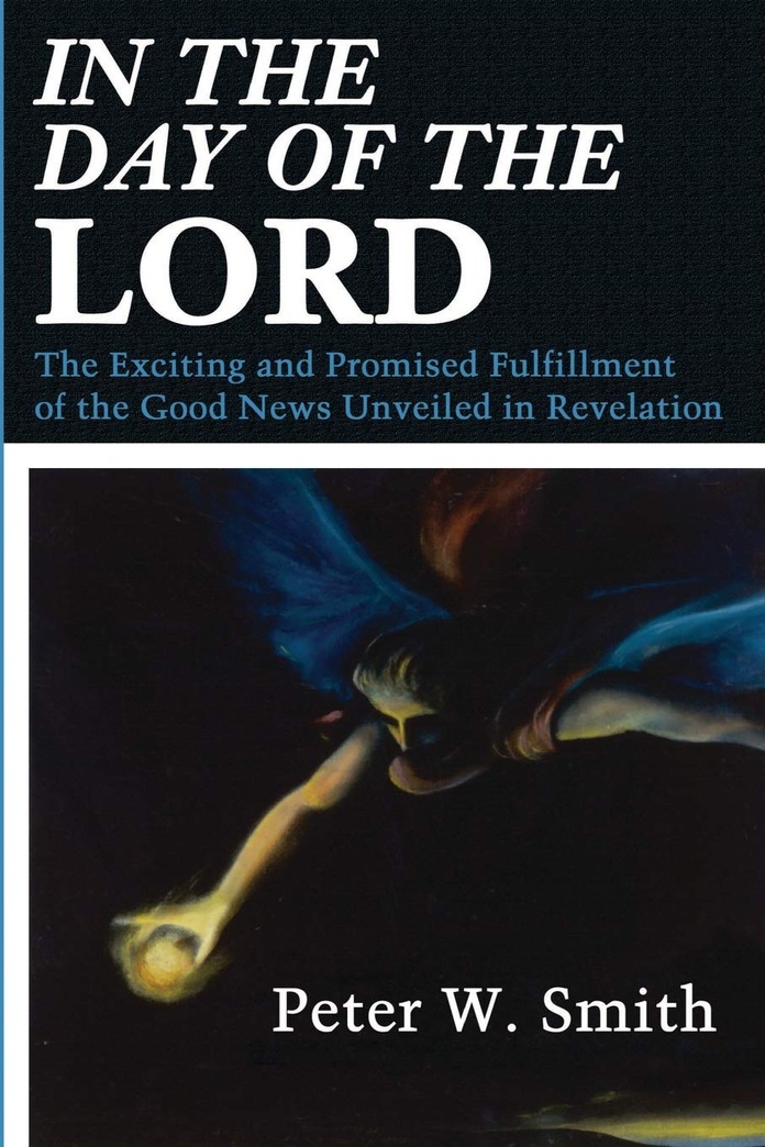 In the Day of the Lord: The Exciting and Promised Fulfillment of the Good News Unveiled in Revelation