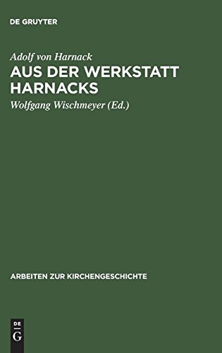Aus der Werkstatt Harnacks (Arbeiten Zur Kirchengeschichte) (German Edition)