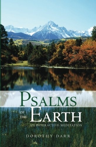 Psalms of the Earth: An Interactive Meditation: Christian and Interfaith Prayers for Individual Worship and Reflection and for Use in Religious ... Including Psalms of the Earth for Children