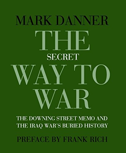 The Secret Way to War: The  Downing Street  Memo and the Iraq War's Buried History (New York Review Books Collections)