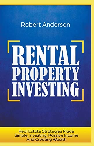 Rental Property Investing Real Estate Strategies Made Simple, Investing, Passive Income And Creating Wealth