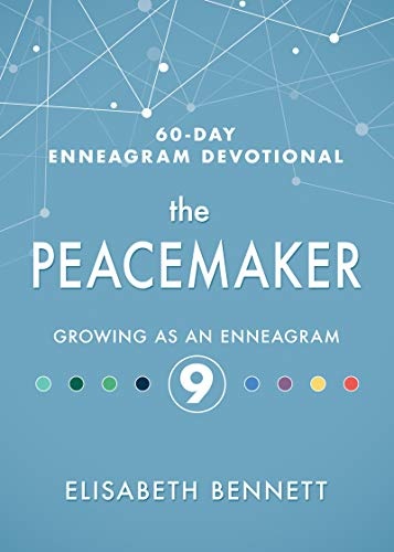 The Peacemaker: Growing as an Enneagram 9 (60-Day Enneagram Devotional)