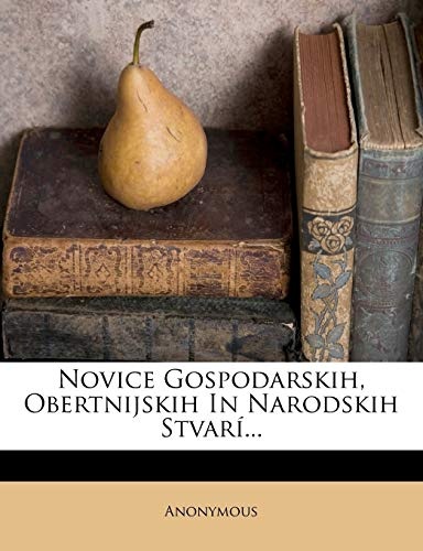 Novice Gospodarskih, Obertnijskih In Narodskih StvarÃ­... (Slovene Edition)