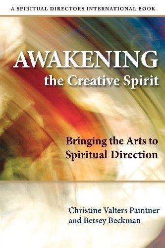 Awakening the Creative Spirit: Bringing the Arts to Spiritual Direction (Spiritual Directors International Books)