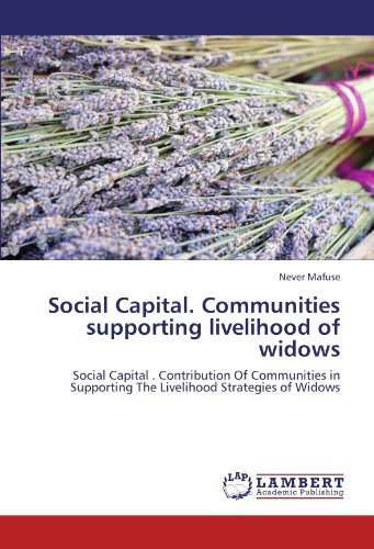 Social Capital. Communities supporting livelihood of widows: Social Capital . Contribution Of Communities in Supporting The Livelihood Strategies of Widows
