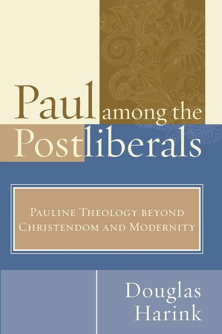Paul Among the Postliberals: Pauline Theology Beyond Christendom and Modernity