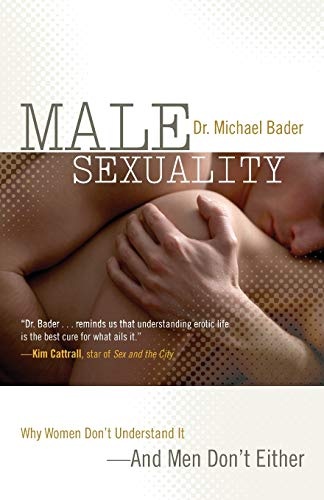 Male Sexuality: Why Women Don't Understand It-And Men Don't Either