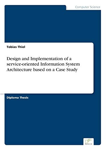 Design and Implementation of a service-oriented Information System Architecture based on a Case Study